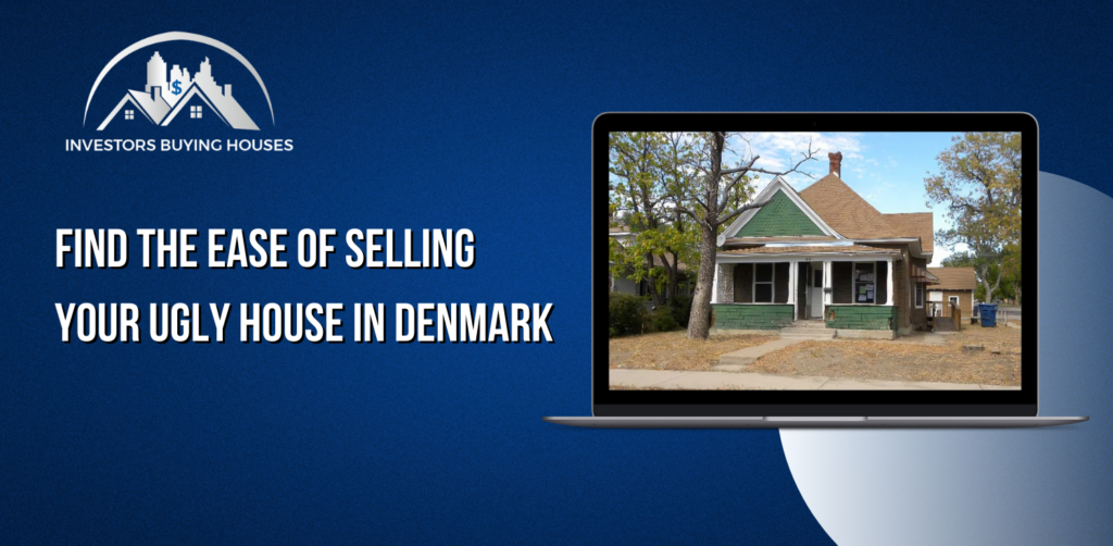 Find the Ease of Selling Your Ugly House in Denmark