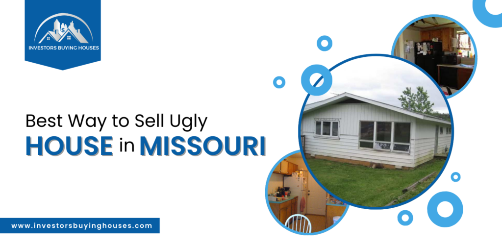 Best Way to Sell Ugly House in Missouri