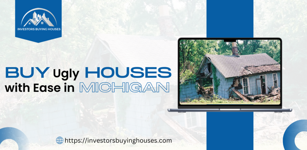 Buy Ugly Houses with Ease in Michigan