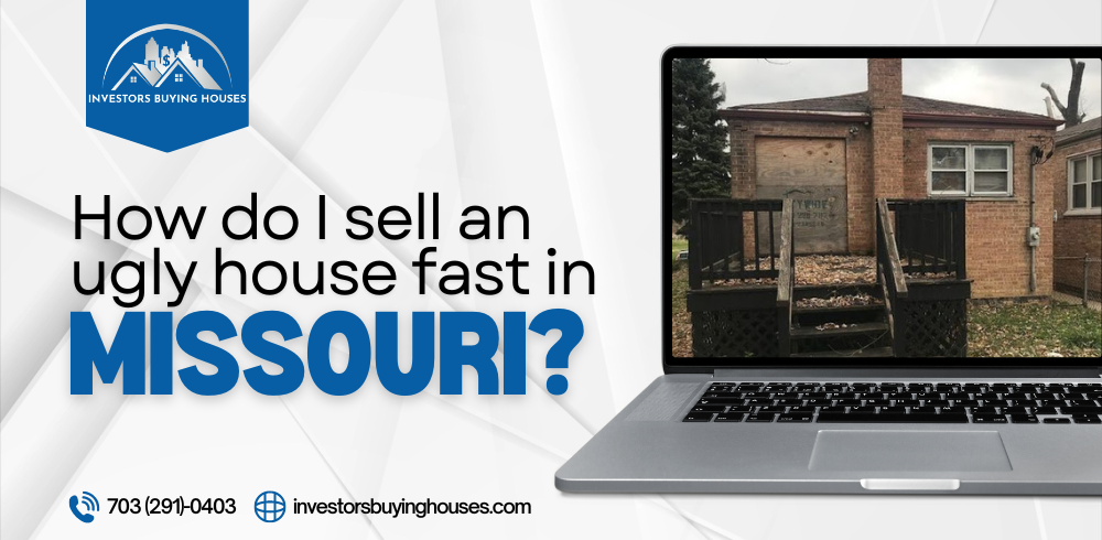 How do I sell an ugly house fast in Missouri?