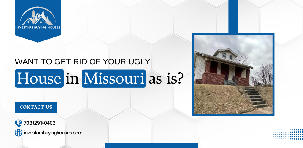Want to get rid of your ugly house in Missouri as is?